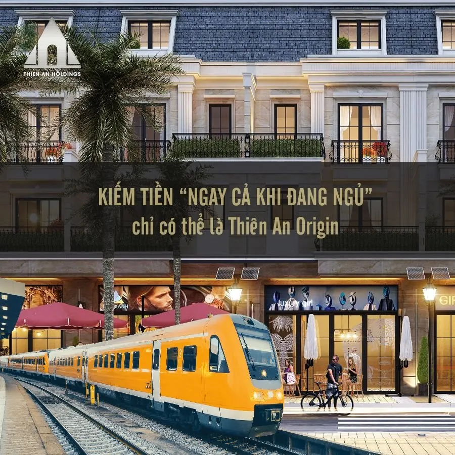 Dự án Shophouse nhà ga trung tâm Thiên An Origin – Phương thức kiếm tiền “ngay cả khi nhà đầu tư đang ngủ”